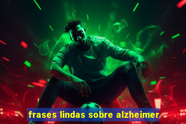 frases lindas sobre alzheimer